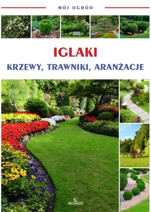 Mój ogród. Iglaki, krzewy, trawy