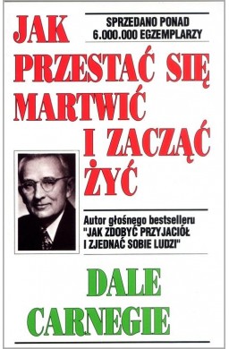 Jak przestać się martwić i zacząć żyć