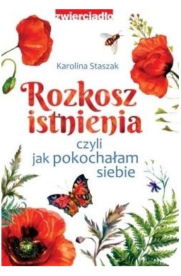 Rozkosz istnienia, czyli jak pokochałam siebie