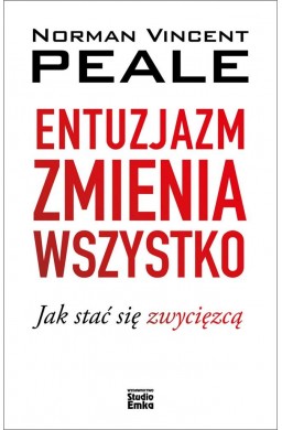 Entuzjazm zmienia wszystko. Jak stać się zwycięzcą