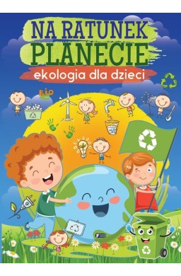 Na ratunek planecie Ekologia dla dzieci