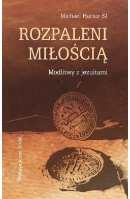 Rozpaleni miłością. Modlitwy z jezuitami