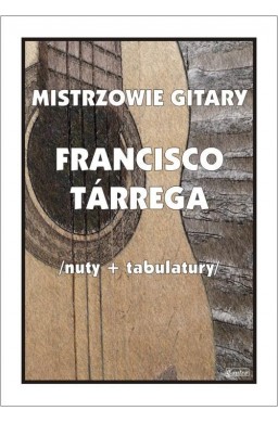 Mistrzowie gitary. Francisco Tarrega