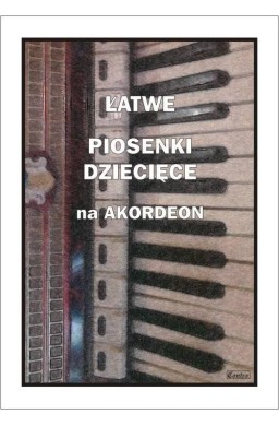 Łatwe piosenki dziecięce na akordeon