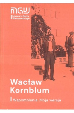 Wacław Kornblum. Wspomnienia. Moja wersja w.2021