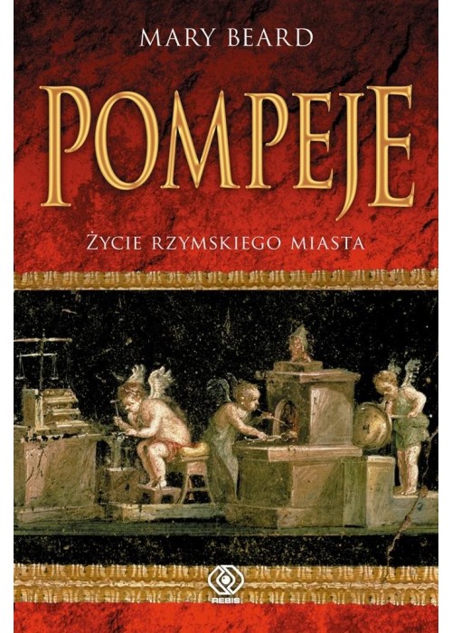 Pompeje. Życie rzymskiego miasta