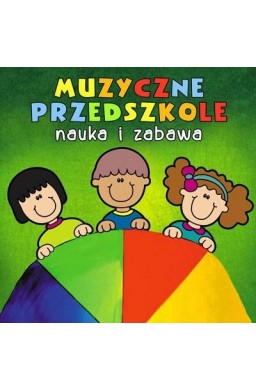 Muzyczne Przedszkole. Nauka i zabawa CD