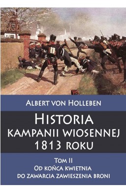 Historia kampanii wiosennej 1813 roku T.2