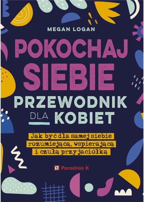 Pokochaj siebie. Przewodnik dla kobie