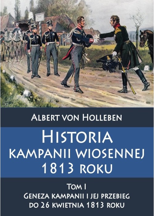 Historia kampanii wiosennej 1813 roku Tom I