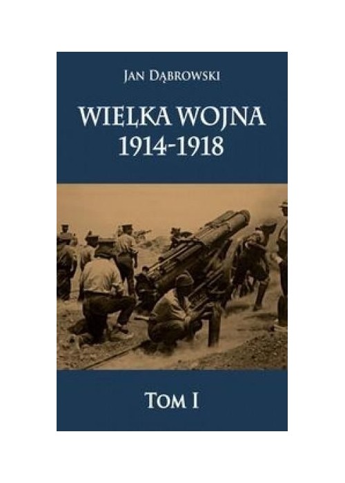 Wielka Wojna 1914-1918 T.1