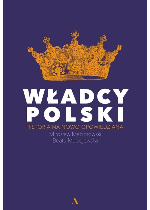 Władcy Polski. Historia na nowo opowiedziana