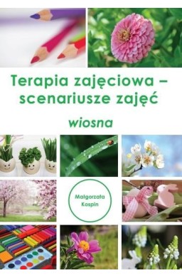 Terapia zajęciowa - scenariusze zajęć wiosna