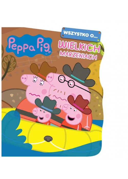 Peppa Pig. Wszystko o Wielkich marzeniach