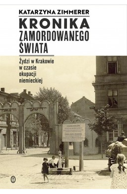 Kronika zamordowanego świata. Żydzi w Krakowie...