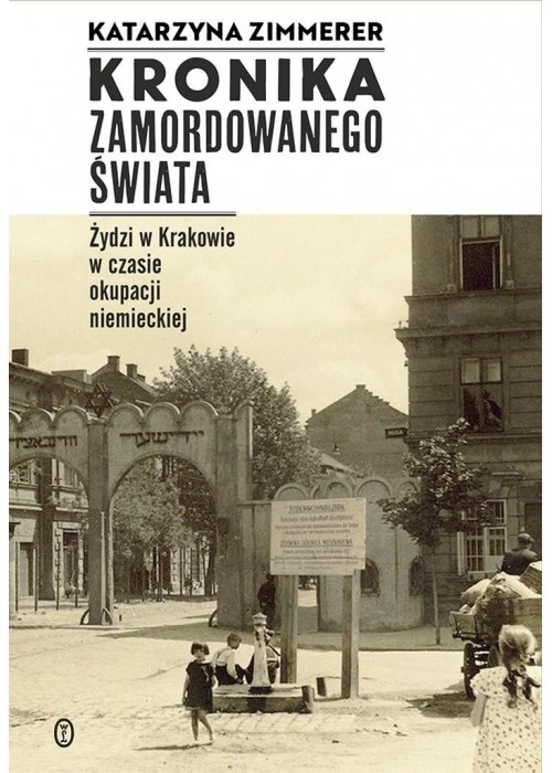 Kronika zamordowanego świata. Żydzi w Krakowie...