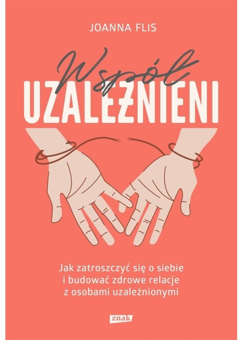 Współuzależnieni. Jak zatroszczyć się o siebie..