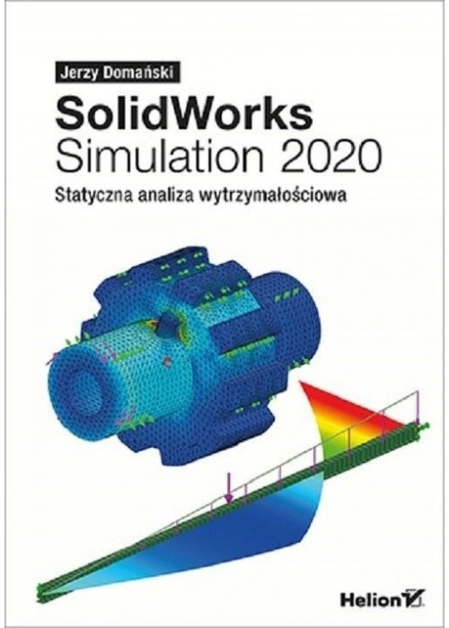 SolidWorks Simulation 2020. Statyczna analiza..