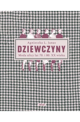 Dziewczyny. Moda ulicy lat 70. i 80. XX wieku