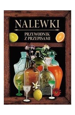 Nalewki. Przewodnik z przepisami