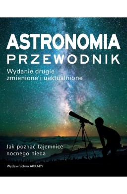 Astronomia. Przewodnik. Jak poznać tajemnice..