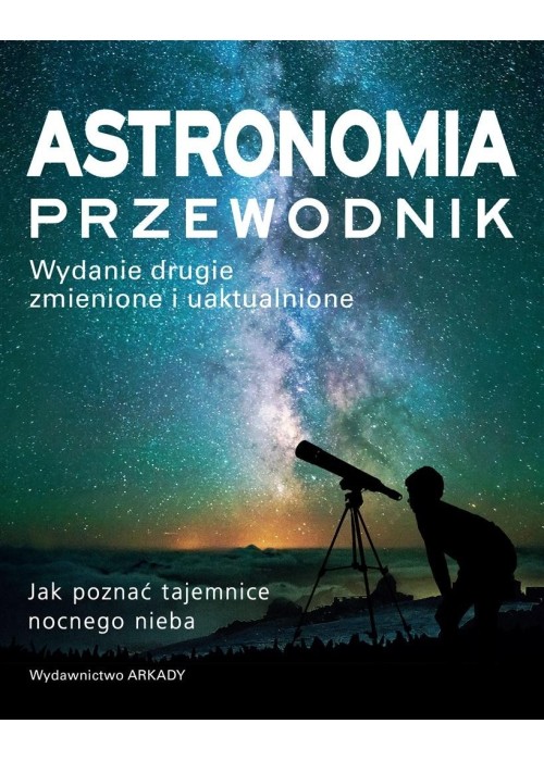 Astronomia. Przewodnik. Jak poznać tajemnice..