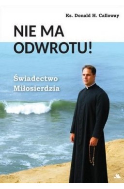 Nie ma odwrotu! Świadectwo Miłosierdzia