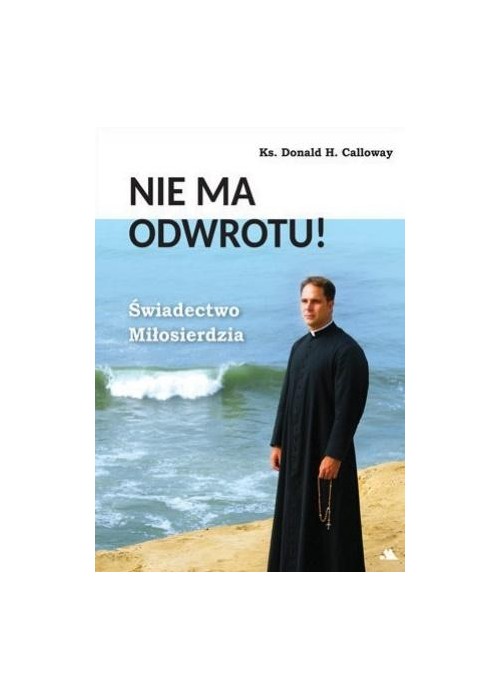 Nie ma odwrotu! Świadectwo Miłosierdzia