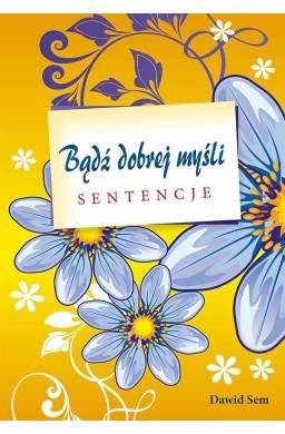 Bądź dobrej myśli - sentencje