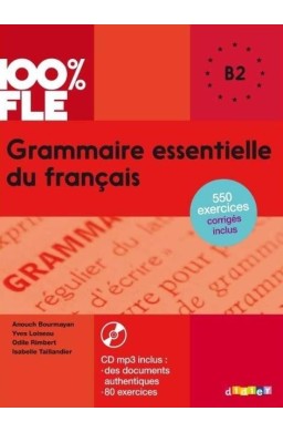 100% FLE Grammaire essentielle du francais B2