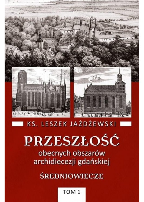 Przeszłość obecnych obszarów archidiecezji... T.1