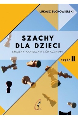 Szachy dla dzieci. Szkolny podręcznik z ćw. cz.2