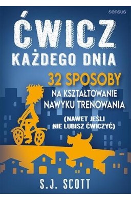 Ćwicz każdego dnia. 32 sposoby na kształtowanie...