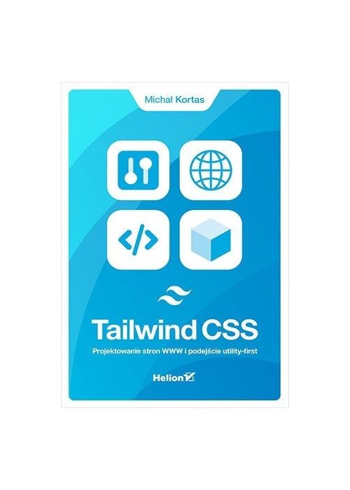 Tailwind CSS. Projektowanie stron WWW