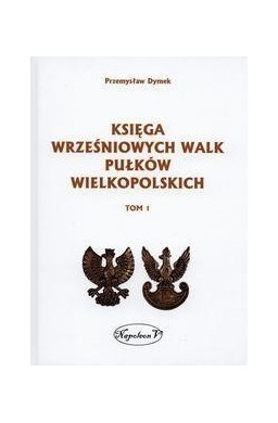 Księga wrześniowych walk pułków wielkopolskich T.1