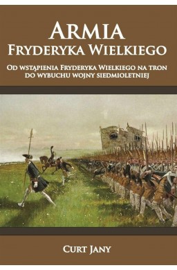 Armia Fryderyka Wielkiego T.1 Od wstąpienia...