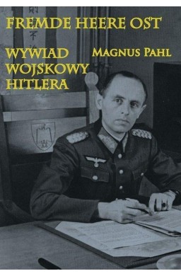 Fremde Heere Ost. Wywiad wojskowy Hitlera