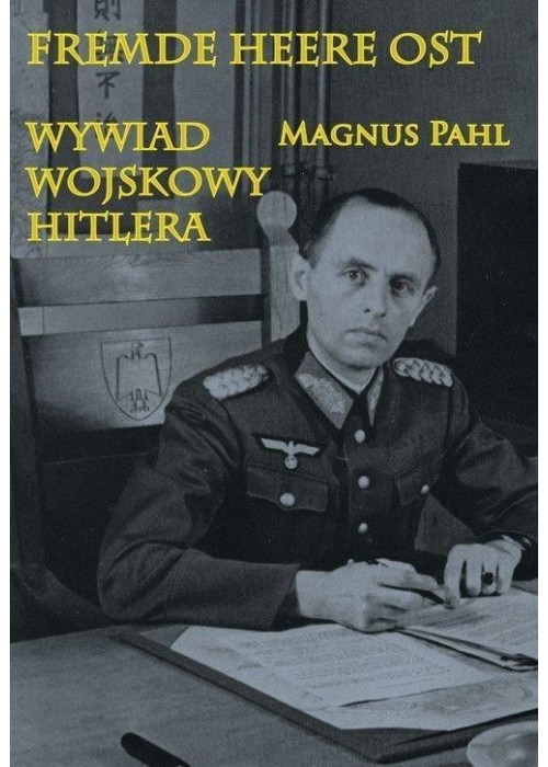 Fremde Heere Ost. Wywiad wojskowy Hitlera