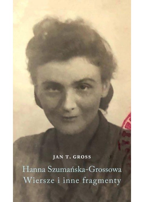 Hanna Szumańska-Grossowa. Wiersze i inne fragmenty