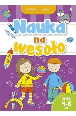 Nauka na wesoło. Ćwiczenia i zadania. Wiek 4-5 lat