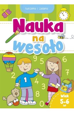 Nauka na wesoło. Ćwiczenia i zadania. Wiek 5-6 lat