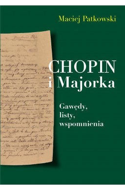 Chopin i Majorka Gawędy, listy, wspomnienia