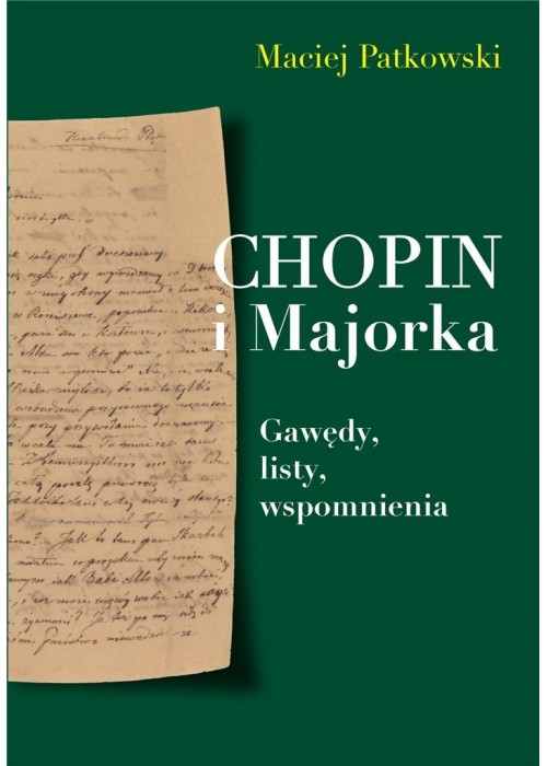 Chopin i Majorka Gawędy, listy, wspomnienia