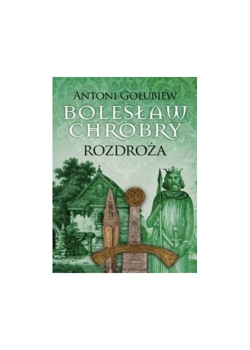 Bolesław Chrobry. Rozdroża