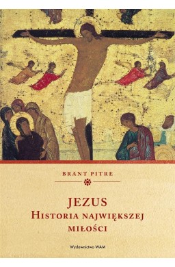 Jezus. Historia największej miłości