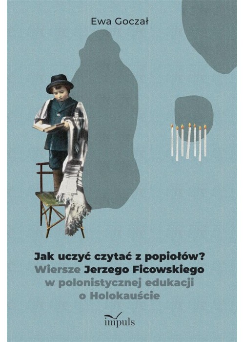 Jak uczyć czytać z popiołów?. Wiersze Jerzego...