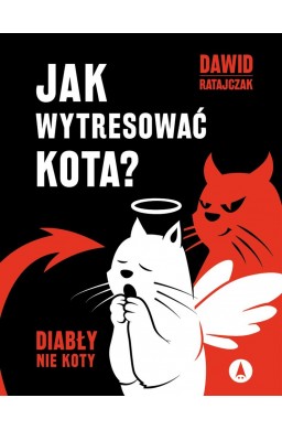 Jak wytresować kota? Diabły, nie koty