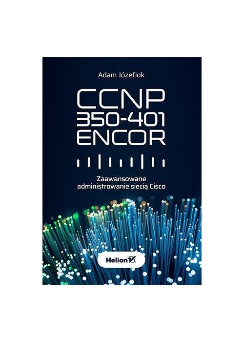 CCNP 350-401 ENCOR. Zaawansowane administrowanie..