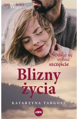 Blizny życia. Odważ się wybrać szczęście