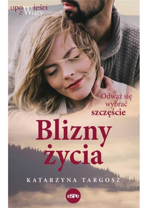 Blizny życia. Odważ się wybrać szczęście